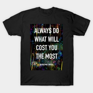SIMONE WEIL quote .21 - ALWAYS DO WHAT COST YOU THE MOST T-Shirt